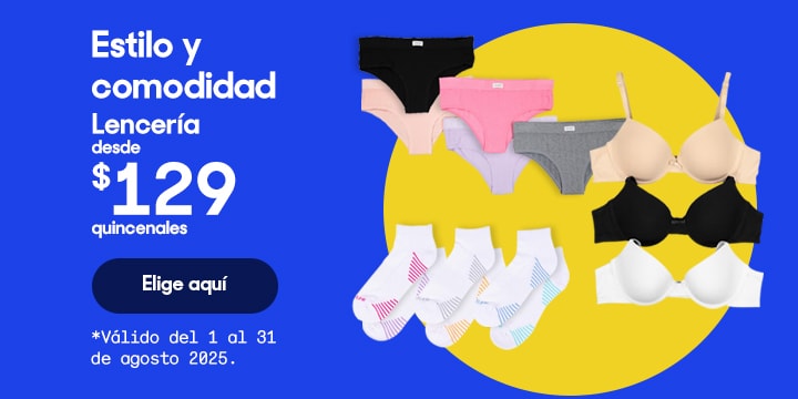 Estilo y comodidad. Lencería desde 129 pesos quincenales. Válido del 1 al 31 de agosto 2025. Pulsa aquí para elegir.
