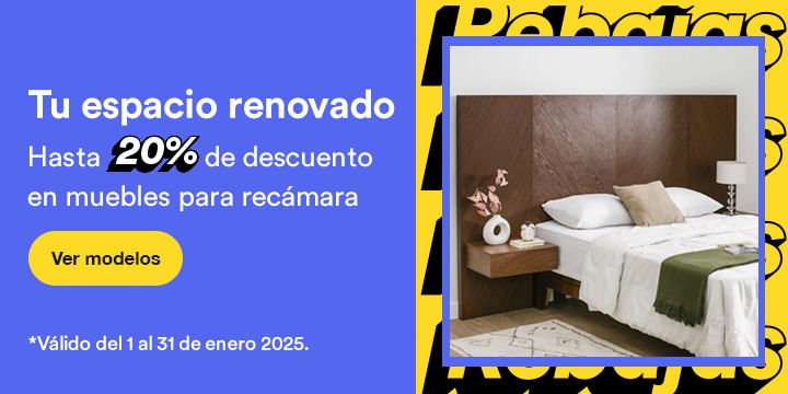 Tu espacio renovado. Hasta 20 por ciento de descuento en muebles para recámara. Válido del 1 al 31 de enero 2025. Pulsa aquí para elegir.