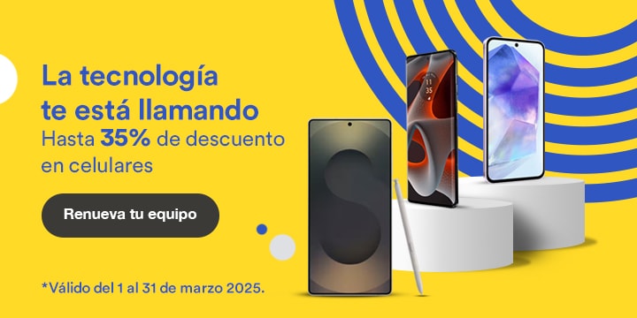 Anuncio: La tecnología te está llamando. Hasta 35% de descuento en celulares. Promoción válida del 1 al 31 de marzo 2025. Pulsa aquí para renovar tu equipo.