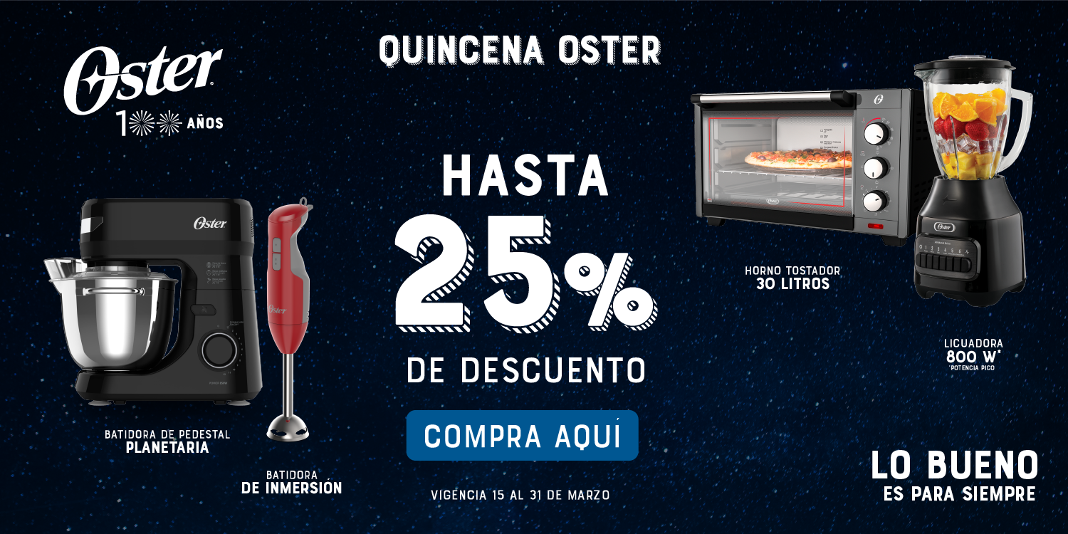 Oster. Quincena Oster. Hasta 25% de descuento. Oster.com.mx. Batidora de pedestal planetaria. Horno tostador 30 litros. Licuadora 800 W. Lo bueno es para siempre. Vigencia del 15 al 31 de marzo de 2025.