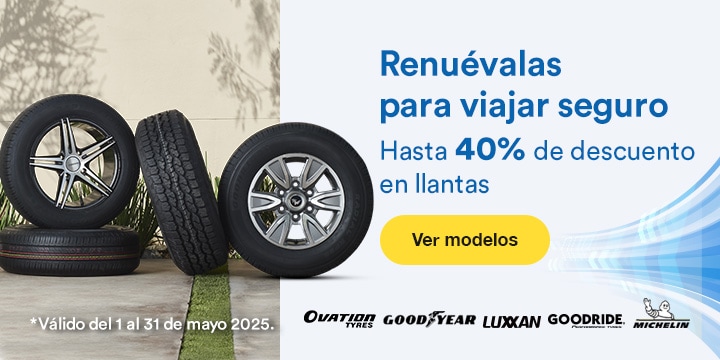 Anuncio: Renuévalas para viajar seguro. Hasta 40% de descuento en llantas. Promoción válida del 1 al 31 de mayo 2025. Pulsa aquí para descubrir modelos.