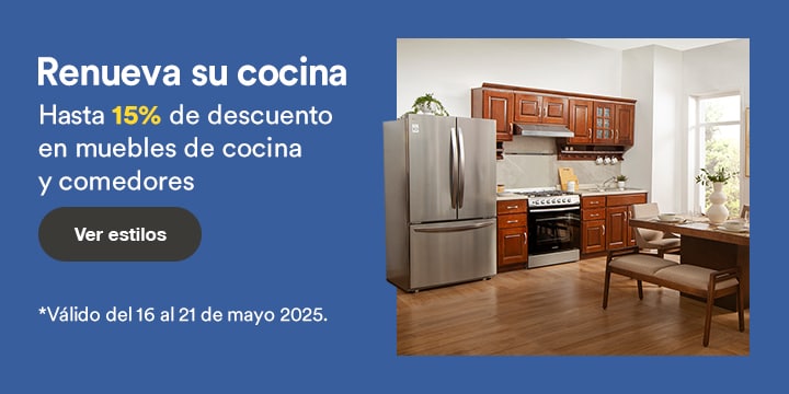 Anuncio: Renueva su cocina. Hasta 15% de descuento en muebles de cocina y comedores. Promoción válida del 16 al 21 de mayo 2025. Pulsa aquí para descubrir estilos.