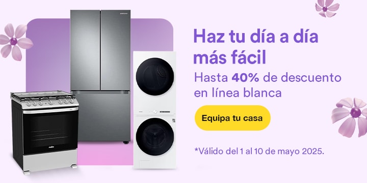 Anuncio: Haz tu día a día más fácil. Hasta 40% de descuento en línea blanca. Promoción válida del 1 al 10 de mayo 2025. Pulsa aquí para equipar tu casa.