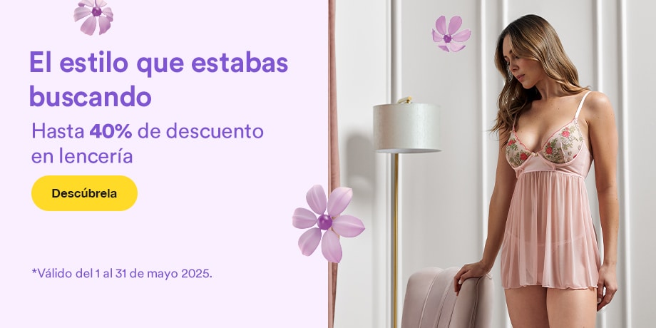 Anuncio: El estilo que estabas buscando. Hasta 40% de descuento en lencería. Promoción válida del 1 al 31 de mayo 2025. Pulsa aquí para descubrirla.