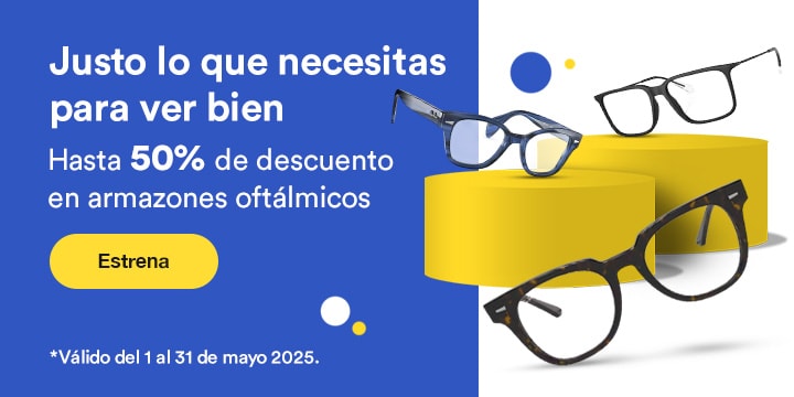 Anuncio: Justo lo que necesitas para ver bien. Hasta 50% de descuento en armazones oftálmicos. Promoción válida del 1 al 31 de mayo 2025. Pulsa aquí para estrenar.