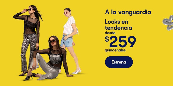 A la vanguardia. Looks en tendencia desde 259 pesos quincenales. Pulsa aquí para elegir.