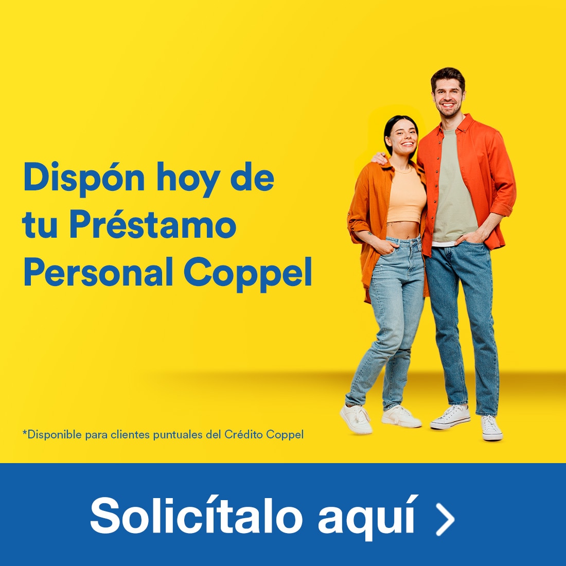 Hazlo con tu Préstamo Personal Coppel. Pulsa aquí para solicitar. Disponible para clientes puntuales del Crédito Coppel.