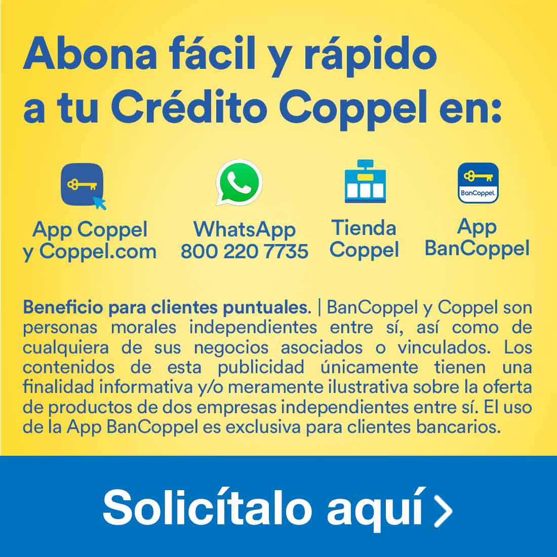 Abona fácil y rápido a tu Crédito Coppel en App Coppel, Coppel.com WhatsApp al 800 220 7735, en Tiendas Coppel y App BanCoppel. Beneficio para clientes puntuales. Pulsa aquí para abonar.