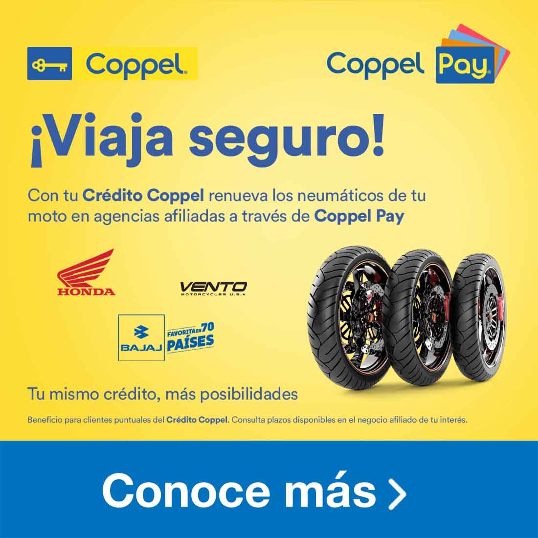 Coppel Pay. Viaja seguro. Con tu Crédito Coppel renueva los neumáticos de tu moto en agencias afiliadas a través de Coppel Pay. Beneficio para clientes puntuales del Crédito Coppel. Pulsa aquí para conocer más.