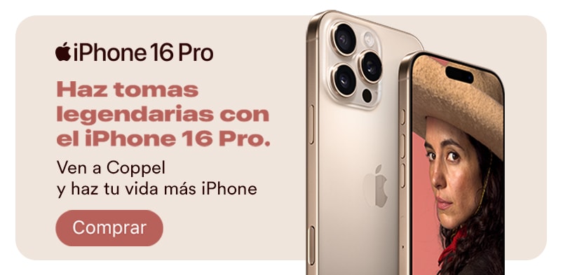 Anuncio: Apple. iPhone 16 Pro. Haz tomas legendarias con el iPhone 16 Pro. Ven a Coppel y haz tu vida más iPhone. Pulsa aquí para estrenar.