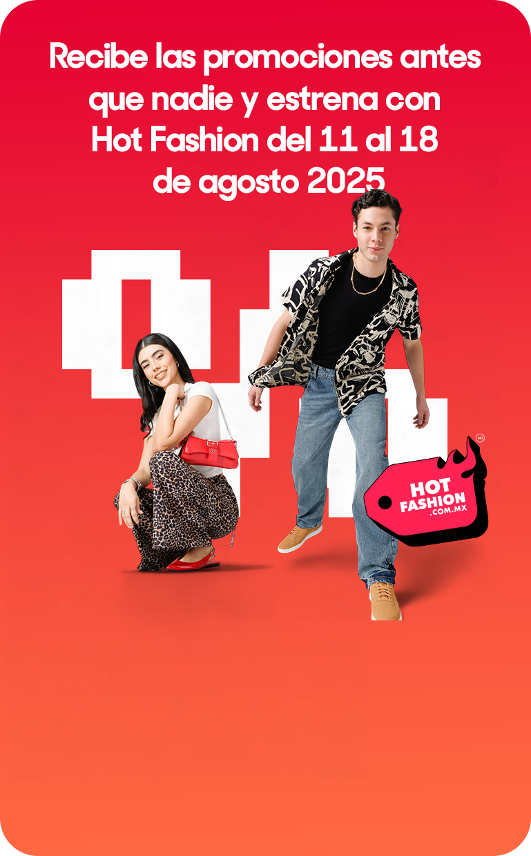 Hot Fashion. Recibe las promociones antes que nadie y estrena este Hot Fashion del 11 al 18 de agosto 2025. Pulsa aquí para registrarte con tu correo electrónico.