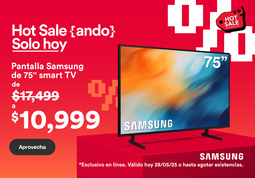 Anuncio: HotSaleando. Pantalla Samsung de 75 pulgadas, smart TV, de 17 mil 499 a 10 mil 999 Aprovecha. Exclusivo en línea. Válido hoy 28 de mayo 2025 o hasta agotar existencias. Pulsa aquí para aprovechar.