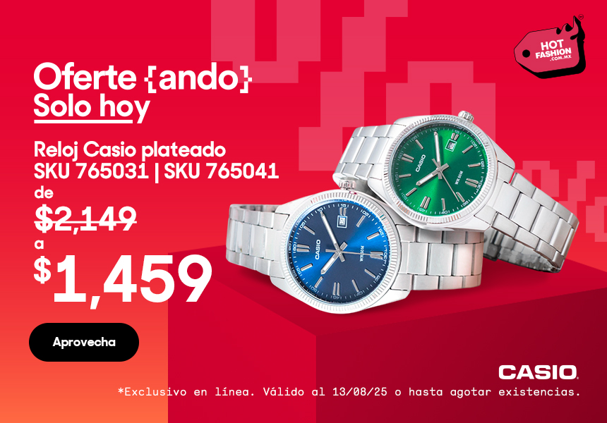 Anuncio: Hot Fashion. Oferteando. Solo hoy. Reloj Casio plateado SKU 765031 y SKU 765041 de 2 mil 149 pesos a mil 459 pesos. Promoción exclusiva en línea. Válido al 13 de agosto 2025 o hasta agotar existencias. Pulsa aquí para aprovechar.